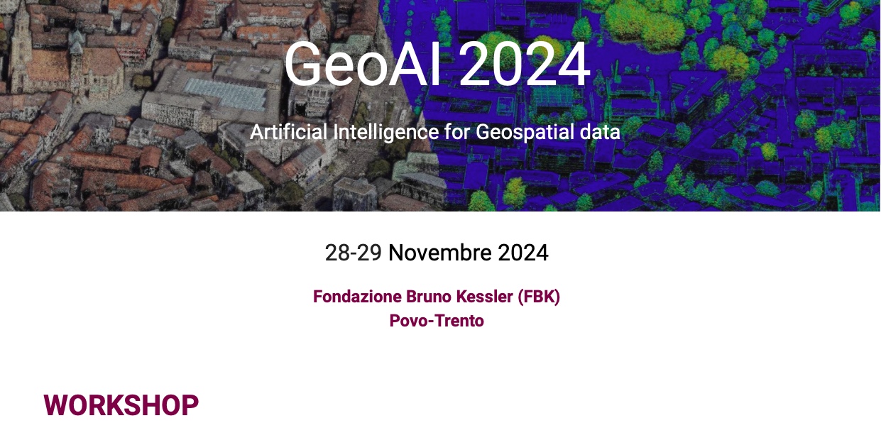 Workshop GeoAI 2024 - Artificial Intelligence for Geospatial data - 28-29 Novembre 2024  Fondazione Bruno Kessler (FBK)